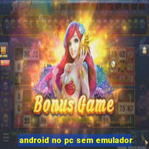 android no pc sem emulador